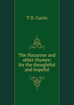 The Nazarene and other rhymes: for the thoughtful and hopeful
