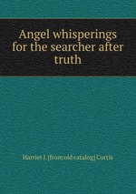 Angel whisperings for the searcher after truth