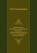 Hungersnte im Mittelalter. Ein Beitrag zur deutschen Wirtschaftsgeschichte des 8. bis 13. Jahrhunderts