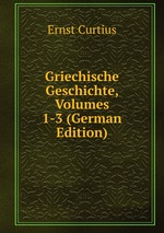 Griechische Geschichte, Volumes 1-3 (German Edition)