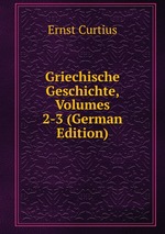 Griechische Geschichte, Volumes 2-3 (German Edition)