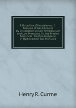 I. Butadiine (Diacetylene).: Ii. Analysis of Gas Mixtures by Distallation at Low Temperature and Low Pressures. Iii. the Precise Analytical . Methyl Acetylene, in Hydrocarbon Gas Mixtures