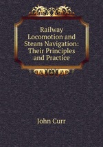 Railway Locomotion and Steam Navigation: Their Principles and Practice