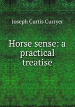 Horse sense: a practical treatise