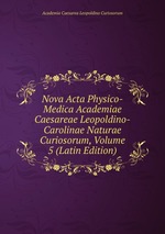 Nova Acta Physico-Medica Academiae Caesareae Leopoldino-Carolinae Naturae Curiosorum, Volume 5 (Latin Edition)