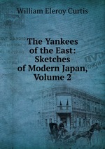 The Yankees of the East: Sketches of Modern Japan, Volume 2