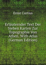 Erluternder Text Der Sieben Karten Zur Topographie Von Athen. With Atlas (German Edition)