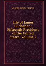 Life of James Buchanan: Fifteenth President of the United States, Volume 2