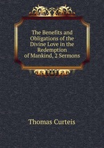 The Benefits and Obligations of the Divine Love in the Redemption of Mankind, 2 Sermons