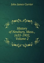 History of Newbury, Mass., 1635-1902, Volume 2