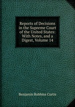 Reports of Decisions in the Supreme Court of the United States: With Notes, and a Digest, Volume 14