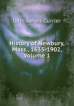 History of Newbury, Mass., 1635-1902, Volume 1