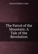The Patrol of the Mountain: A Tale of the Revolution