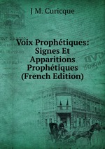 Voix Prophtiques: Signes Et Apparitions Prophtiques (French Edition)