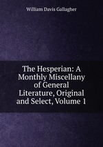 The Hesperian: A Monthly Miscellany of General Literature, Original and Select, Volume 1