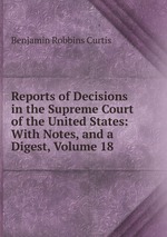 Reports of Decisions in the Supreme Court of the United States: With Notes, and a Digest, Volume 18
