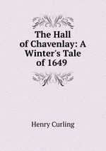 The Hall of Chavenlay: A Winter`s Tale of 1649