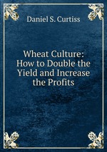 Wheat Culture: How to Double the Yield and Increase the Profits