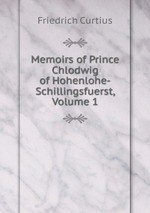 Memoirs of Prince Chlodwig of Hohenlohe-Schillingsfuerst, Volume 1