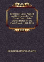Reports of Cases Argued and Determined in the Circuit Court of the United States for the First Circuit: 1851-1853