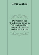Das Verbum Der Griechischen Sprache: Seinem Baue Nach Dargestellt, Volume 2 (German Edition)