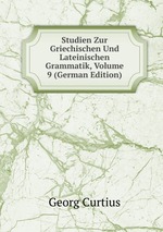 Studien Zur Griechischen Und Lateinischen Grammatik, Volume 9 (German Edition)
