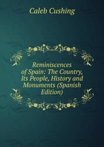 Reminiscences of Spain: The Country, Its People, History and Monuments (Spanish Edition)