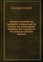 Histoire naturelle de Lacpde: comprenant les ctacs, les quadrupdes ovipares, les serpents et les poissons (French Edition)