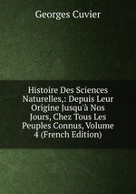 Histoire Des Sciences Naturelles,: Depuis Leur Origine Jusqu` Nos Jours, Chez Tous Les Peuples Connus, Volume 4 (French Edition)