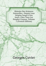 Histoire Des Sciences Naturelles,: Depuis Leur Origine Jusqu` Nos Jours, Chez Tous Les Peuples Connus, Volume 1 (French Edition)