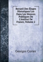 Recueil Des loges Historiques Lus Dans Les Sances Publiques De L`institut De France, Volume 2