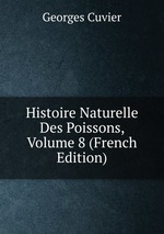 Histoire Naturelle Des Poissons, Volume 8 (French Edition)