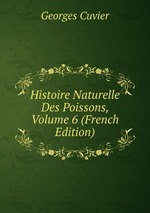 Histoire Naturelle Des Poissons, Volume 6 (French Edition)