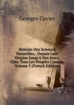 Histoire Des Sciences Naturelles,: Depuis Leur Origine Jusqu` Nos Jours, Chez Tous Les Peuples Connus, Volume 5 (French Edition)