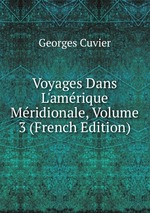 Voyages Dans L`amrique Mridionale, Volume 3 (French Edition)