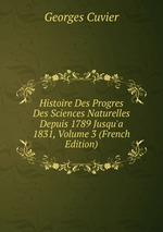 Histoire Des Progres Des Sciences Naturelles Depuis 1789 Jusqu`a 1831, Volume 3 (French Edition)