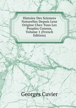 Histoire Des Sciences Naturelles Depuis Leur Origine Chez Tous Les Peuples Connus, Volume 1 (French Edition)