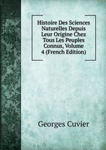 Histoire Des Sciences Naturelles Depuis Leur Origine Chez Tous Les Peuples Connus, Volume 4 (French Edition)