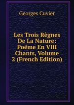 Les Trois Rgnes De La Nature: Pome En VIII Chants, Volume 2 (French Edition)