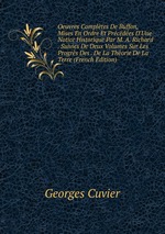 Oeuvres Compltes De Buffon, Mises En Ordre Et Prcdes D`Une Notice Historique Par M. A. Richard . Suivies De Deux Volumes Sur Les Progrs Des . De La Thorie De La Terre (French Edition)