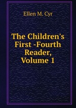 The Children`s First -Fourth Reader, Volume 1