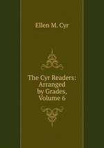 The Cyr Readers: Arranged by Grades, Volume 6
