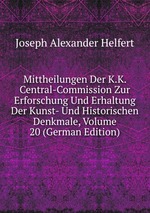 Mittheilungen Der K.K. Central-Commission Zur Erforschung Und Erhaltung Der Kunst- Und Historischen Denkmale, Volume 20 (German Edition)