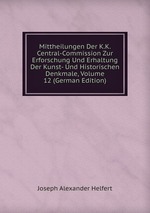 Mittheilungen Der K.K. Central-Commission Zur Erforschung Und Erhaltung Der Kunst- Und Historischen Denkmale, Volume 12 (German Edition)