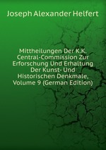 Mittheilungen Der K.K. Central-Commission Zur Erforschung Und Erhaltung Der Kunst- Und Historischen Denkmale, Volume 9 (German Edition)