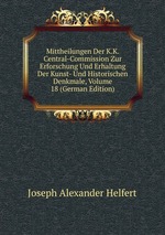 Mittheilungen Der K.K. Central-Commission Zur Erforschung Und Erhaltung Der Kunst- Und Historischen Denkmale, Volume 18 (German Edition)