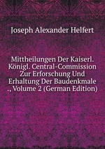 Mittheilungen Der Kaiserl. Knigl. Central-Commission Zur Erforschung Und Erhaltung Der Baudenkmale ., Volume 2 (German Edition)