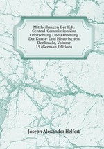 Mittheilungen Der K.K. Central-Commission Zur Erforschung Und Erhaltung Der Kunst- Und Historischen Denkmale, Volume 15 (German Edition)