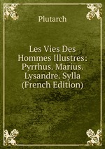Les Vies Des Hommes Illustres: Pyrrhus. Marius. Lysandre. Sylla (French Edition)