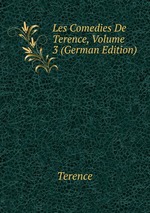 Les Comedies De Terence, Volume 3 (German Edition)
